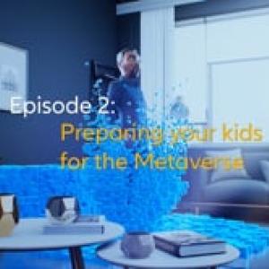 The Metaverse - Episode 2 - Preparing your kids for the Metaverse